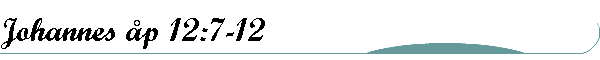 Johannes �p 12:7-12